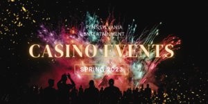 Entertainment in PA: casino events spring 2023